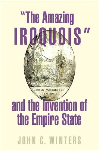 "The Amazing Iroquois" and the Invention of the Empire State.