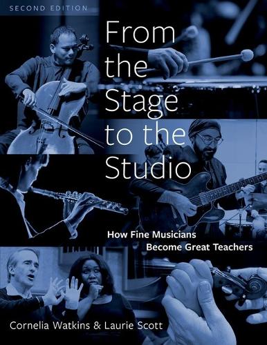 From the Stage to the Studio: How Fine Musicians Become Great Teachers. 2nd Revised edition