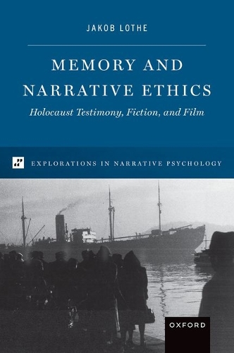 Memory and Narrative Ethics: Holocaust Testimony, Fiction, and Film.