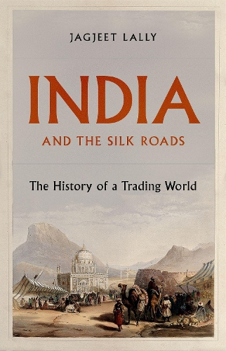 India and the Silk Roads: The History of a Trading World.