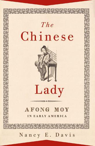 The Chinese Lady: Afong Moy in Early America.