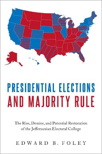Presidential Elections and Majority Rule: The Rise, Demise, and Potential Restoration of the Jeffersonian Electoral College.
