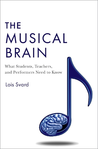 The Musical Brain: What Students, Teachers, and Performers Need to Know.