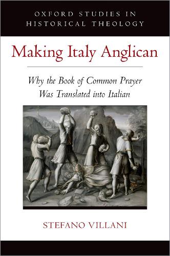Making Italy Anglican: Why the Book of Common Prayer Was Translated into Italian.