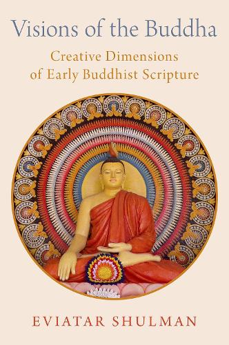 Visions of the Buddha: Creative Dimensions of Early Buddhist Scripture.