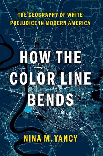 How the Color Line Bends: The Geography of White Prejudice in Modern America.