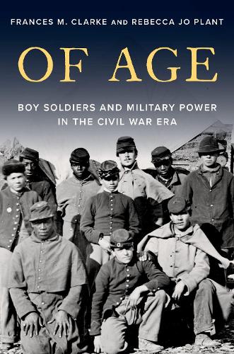 Of Age: Boy Soldiers and Military Power in Civil War America.