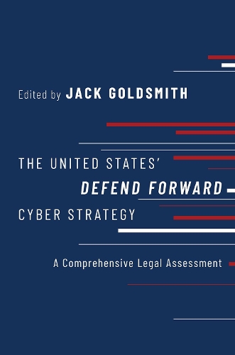The United States' Defend Forward Cyber Strategy: A Comprehensive Legal Assessment.