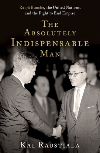 The Absolutely Indispensable Man: Ralph Bunche, the United Nations, and the Fight to End Empire.
