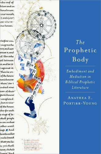 The Prophetic Body: Embodiment and Mediation in Biblical Prophetic Literature.
