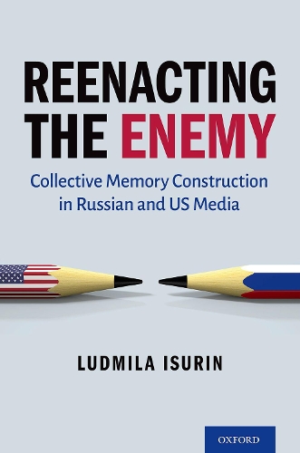 Reenacting the Enemy: Collective Memory Construction in Russian and US Media.
