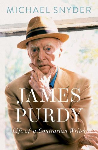 James Purdy: Life of a Contrarian Writer.