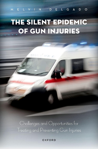 The Silent Epidemic of Gun Injuries: Challenges and Opportunities for Treating and Preventing Gun Injuries.