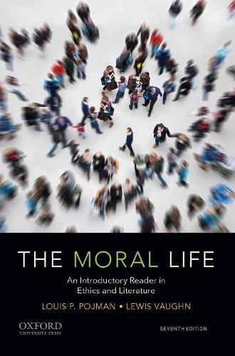 The Moral Life: An Introductory Reader in Ethics and Literature. 7th Revised edition
