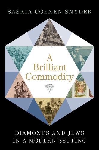 A Brilliant Commodity: Jews and Diamonds in a Modern Setting.