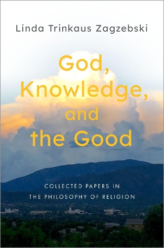 God, Knowledge, and the Good: Collected Papers in the Philosophy of Religion.
