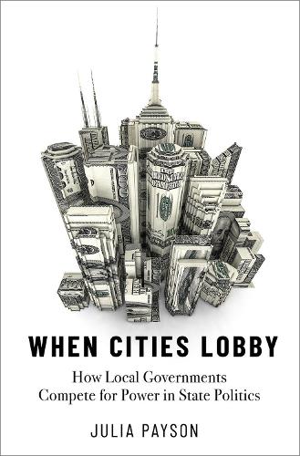 When Cities Lobby: How Local Governments Compete for Power in State Politics.