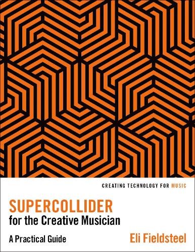 Supercollider for the Creative Musician: A Practical Guide.