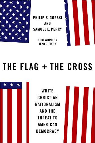 The Flag and the Cross: White Christian Nationalism and the Threat to American Democracy.