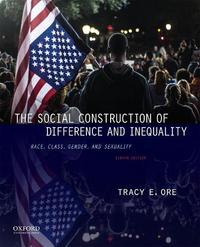 The Social Construction of Difference and Inequality: Race, Class, Gender, and Sexuality. 8th edition