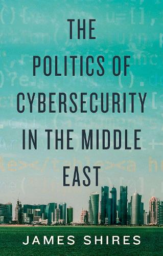 The Politics of Cybersecurity in the Middle East.