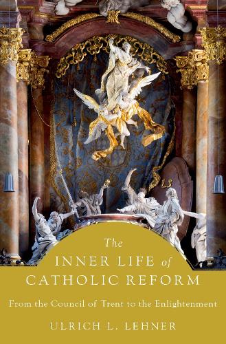 The Inner Life of Catholic Reform: From the Council of Trent to the Enlightenment.
