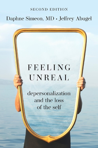 Feeling Unreal: Depersonalization and the Loss of the Self. 2nd Revised edition