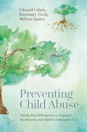 Preventing Child Abuse: Family-Based Programs to Improve Resiliencies and Address Substance Use.
