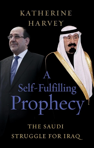 A Self-Fulfilling Prophecy: The Saudi Struggle for Iraq.