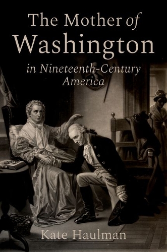 The Mother of Washington in Nineteenth-Century America.