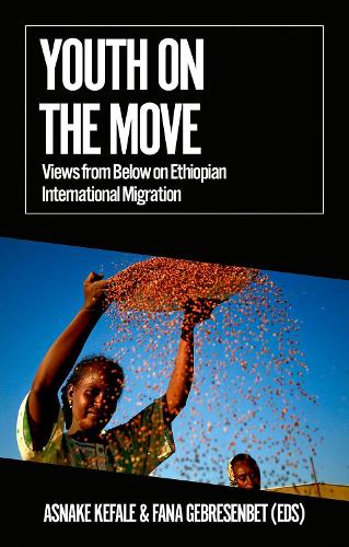 Youth on the Move: Views from Below on Ethiopian International Migration.