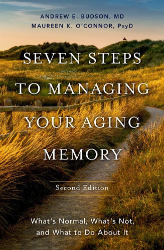 Seven Steps to Managing Your Aging Memory: What's Normal, What's Not, and What to Do About It. 2nd Revised edition