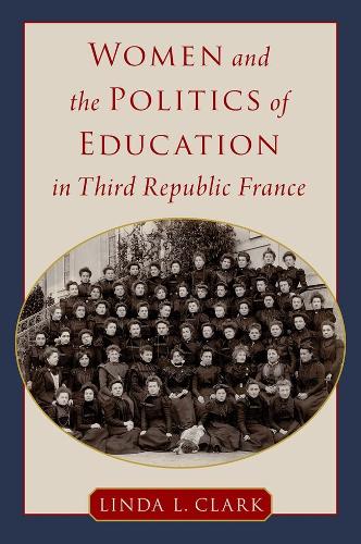 Women and the Politics of Education in Third Republic France.