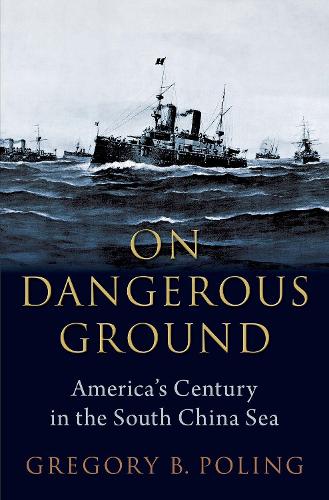 On Dangerous Ground: America's Century in the South China Sea.
