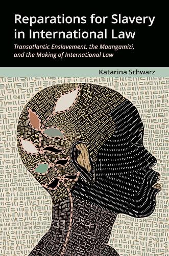 Reparations for Slavery in International Law: Transatlantic Enslavement, the Maangamizi, and the Making of International Law.