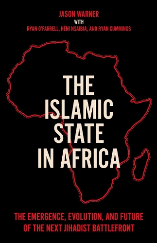 The Islamic State in Africa: The Emergence, Evolution, and Future of the Next Jihadist Battlefront.