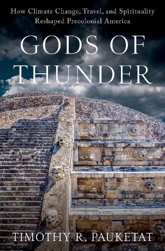 Gods of Thunder: How Climate Change, Travel, and Spirituality Reshaped Precolonial America.