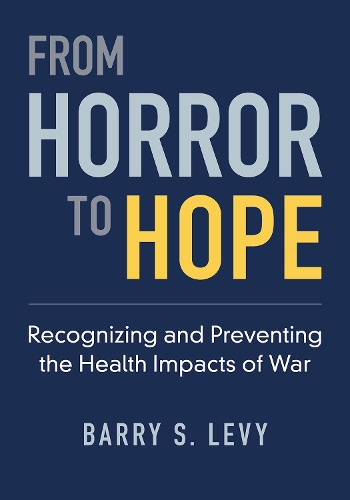 From Horror to Hope: Recognizing and Preventing the Health Impacts of War.