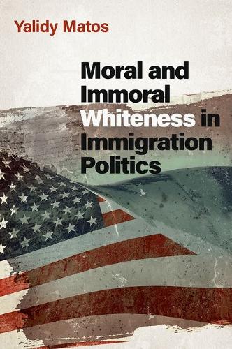 Moral and Immoral Whiteness in Immigration Politics.