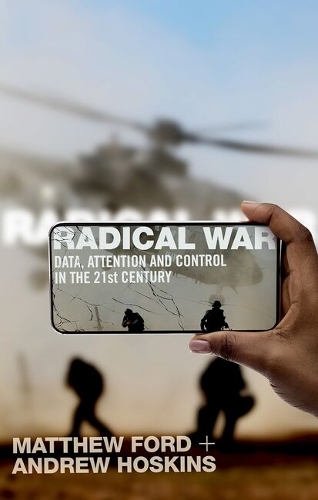 Radical War: Data, Attention and Control in the Twenty-First Century.