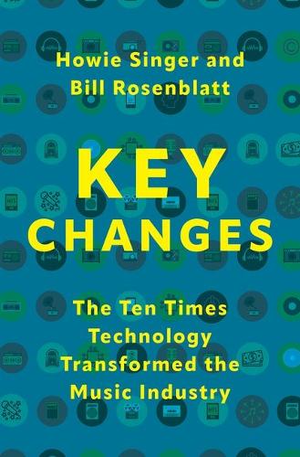 Key Changes: The Ten Times Technology Transformed the Music Industry.