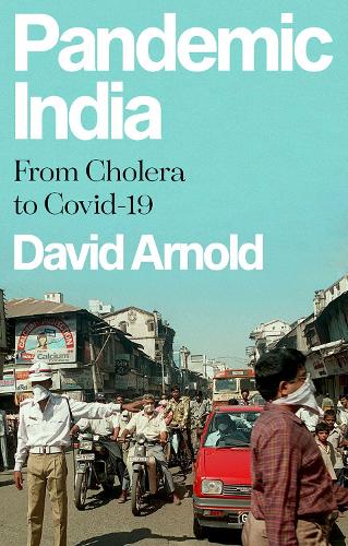 Pandemic India: From Cholera to Covid-19.