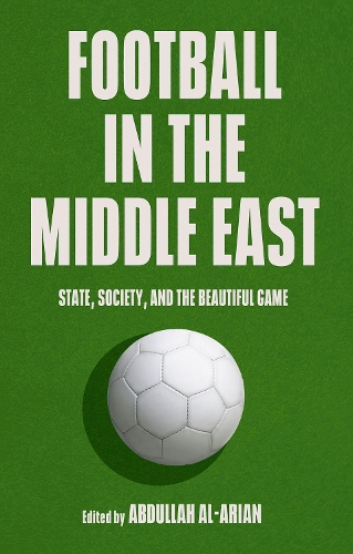 Football in the Middle East: State, Society, and the Beautiful Game.