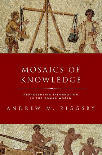 Mosaics of Knowledge: Representing Information in the Roman World.