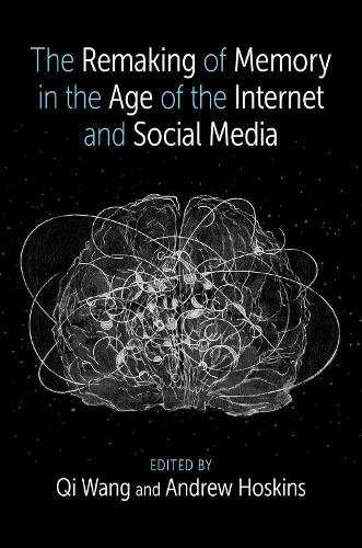 The Remaking of Memory in the Age of the Internet and Social Media.