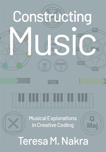 Constructing Music: Musical Explorations in Creative Coding.