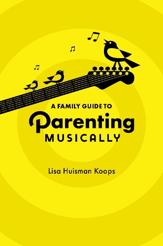 A Family Guide to Parenting Musically.