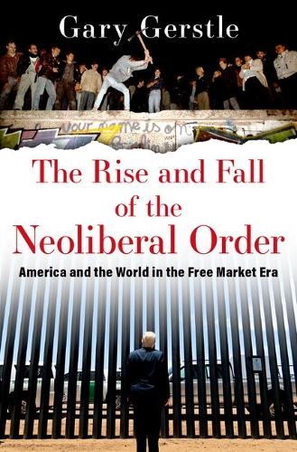 The Rise and Fall of the Neoliberal Order: America and the World in the Free Market Era.