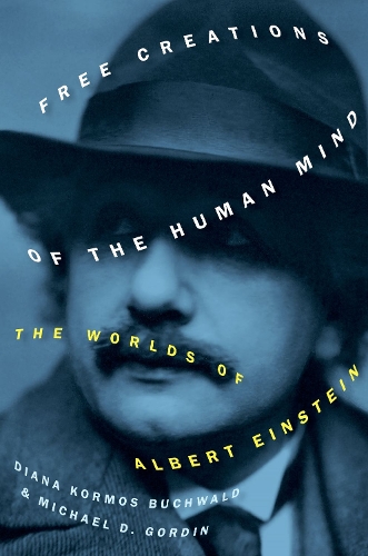 Free Creations of the Human Mind: The Worlds of Albert Einstein.