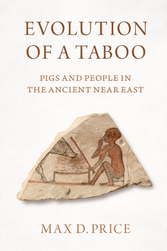 Evolution of a Taboo: Pigs and People in the Ancient Near East.